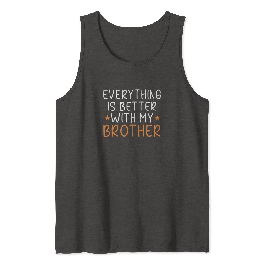 Everything Is Better With My Brother Brotherhood Tank Tops