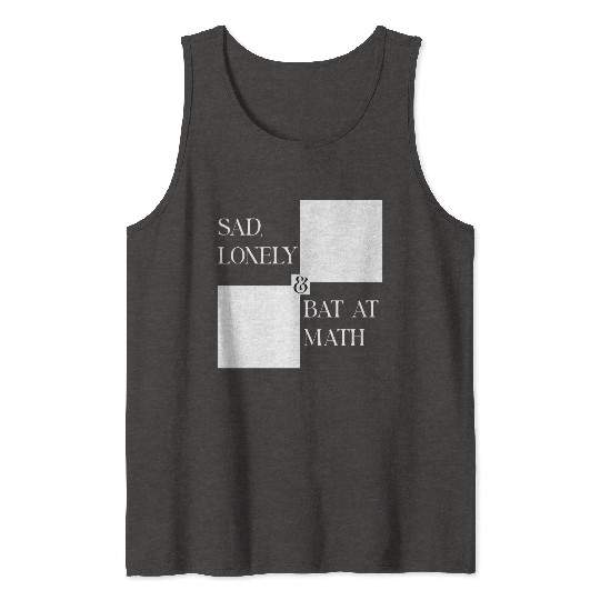 Sad Lonely And Bad At Math, Funny styles, Tank Tops