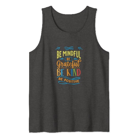 Be mindful be grateful be kind be positive Tank Tops