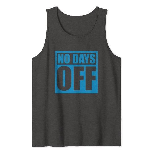 no days off quote Tank Tops
