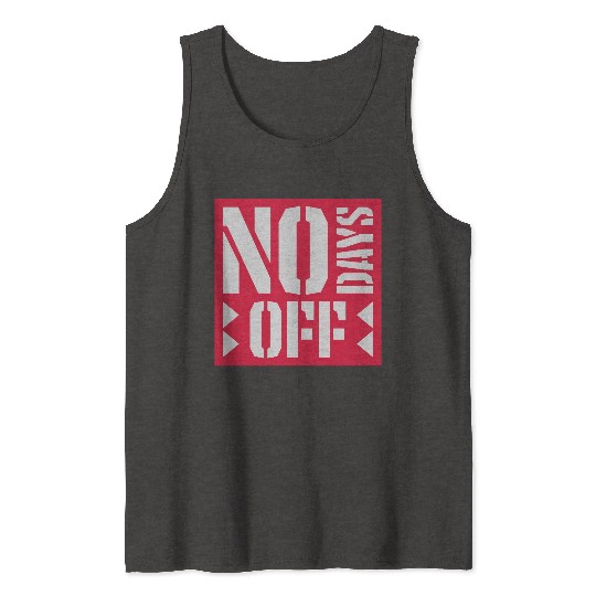 no days off quote Tank Tops