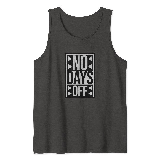 no days off quote Tank Tops