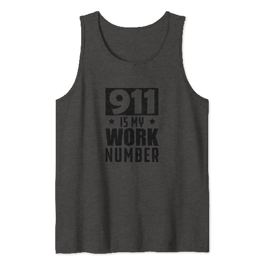 Dispatcher - 911 is my work number b Tank Tops