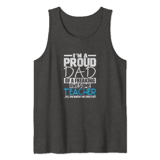 I m A Proud Dad Of A Freaking Awesome Teacher Tank Tops
