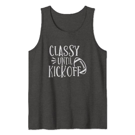 Classy Until Kickoff College Football Southern Tank Tops