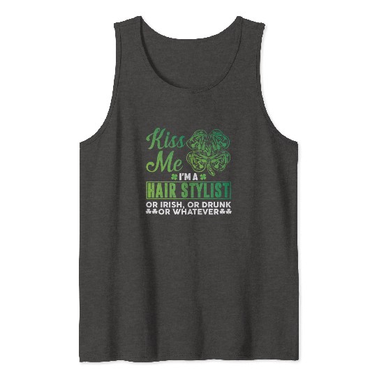 Kiss Me I'm A Hairstylist Or Irish Drunk Whatever Tank Tops