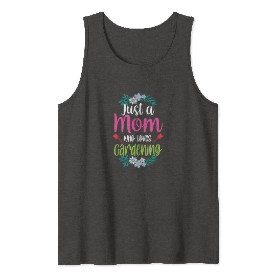 Just A Mom Who Loves Gardening Garden Mother Tank Tops