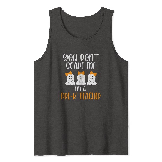 You Don't Scare Me I'm a Pre K Teacher Tank Tops
