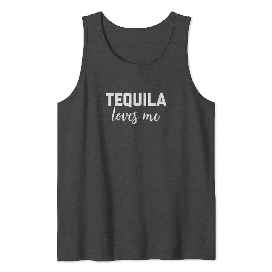 Tequila Loves Me Tank Tops