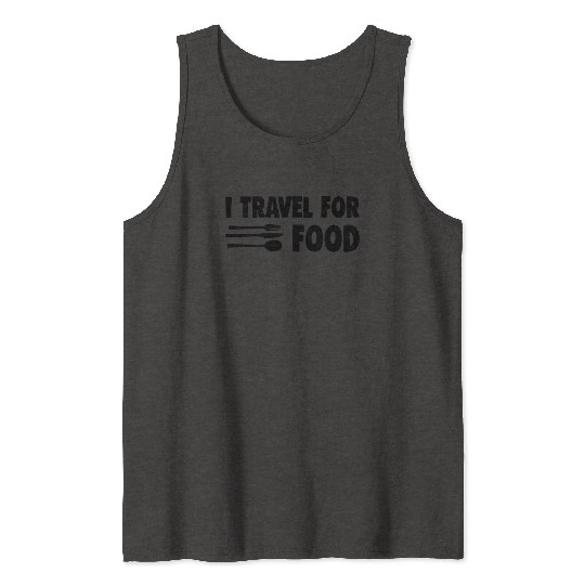 I Travel For Food Tank Tops