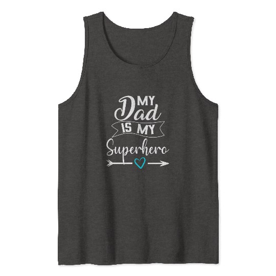 My Dad is My Superhero Tank Tops