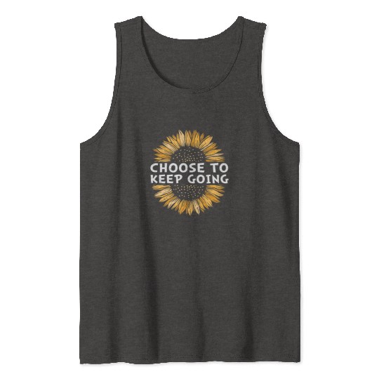 Choose To Keep Going Never Give Up Quotes Tank Tops