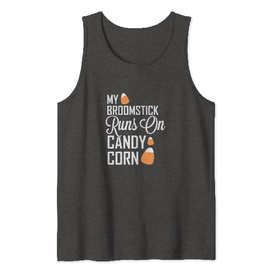 My Broomstick Runs On Candy Corn Tank Tops