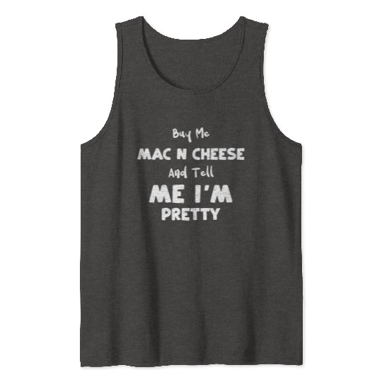 Buy Me Mac N Cheese And Tell Me... Tank Tops