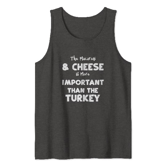 The Macaroni & Cheese Is More Im... Tank Tops
