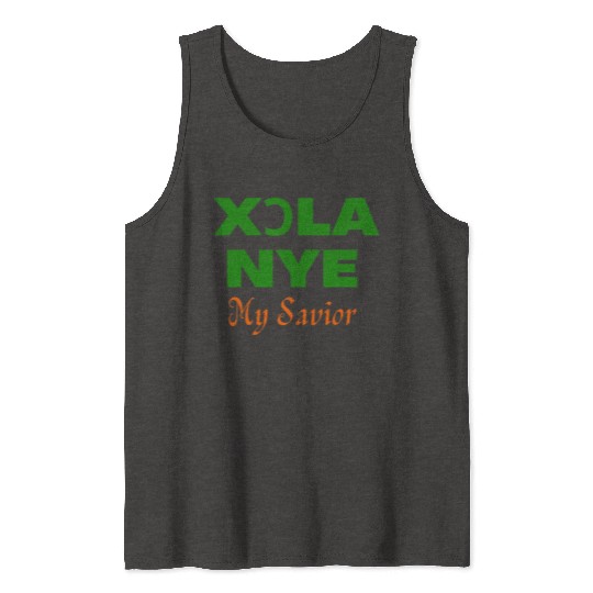 XORLA NYE OR MY SAVIOR Tank Tops