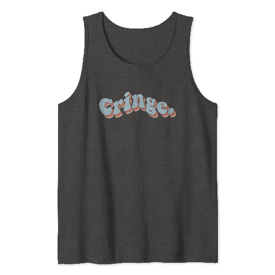 Cringe Tank Tops