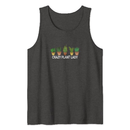 Crazy Plant Lady Plants Garden Gardener Gardening Tank Tops