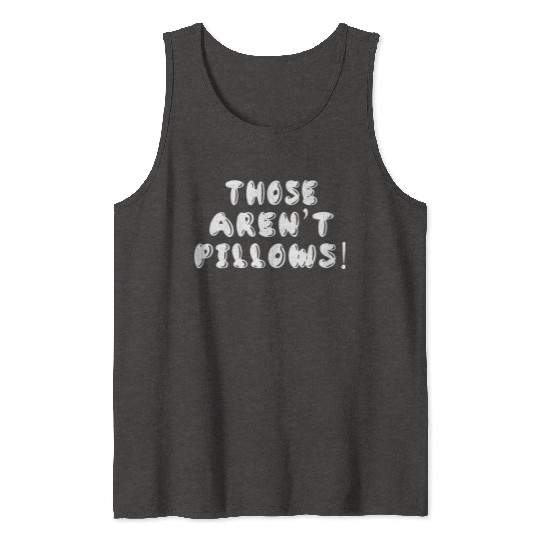 Planes Trains And Automobiles Those Aren t Pillows Tank Tops