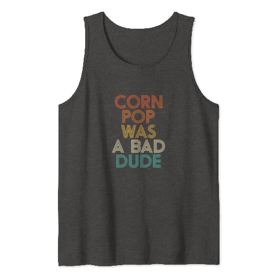Corn Pop Was A Bad Dude Funny Meme Tank Tops