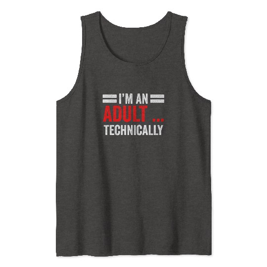 I'm An Adult Technically Birthday Adulting Tank Tops