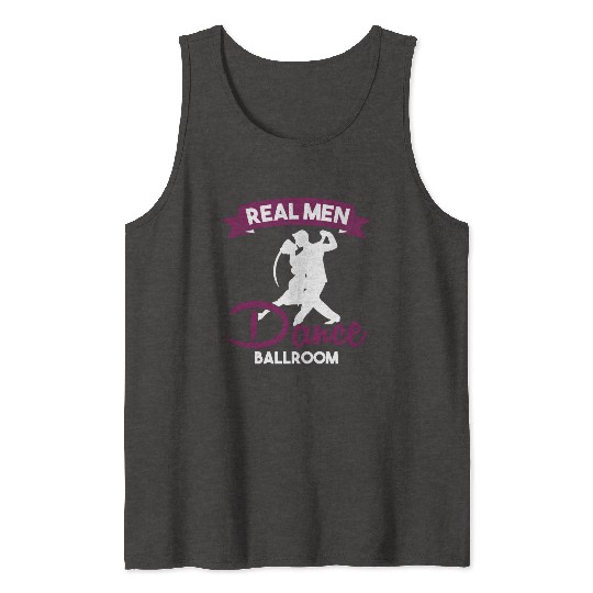 Funny Dancer Real Men Dance Ballroom Tank Tops