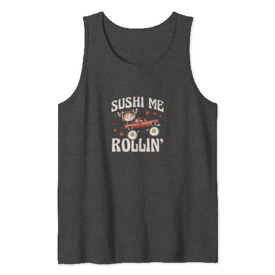 Sushi Me Rollin' Japanese Foodie I Love Sushi Tank Tops