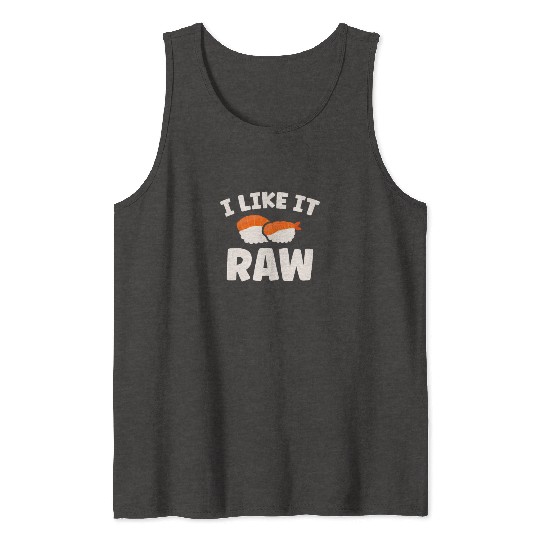 I Like It Raw Japanese Foodie I Love Sushi Eater Tank Tops