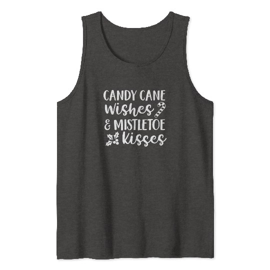 Candy Cane Wishes And Mistletoe Kisses Tank Tops