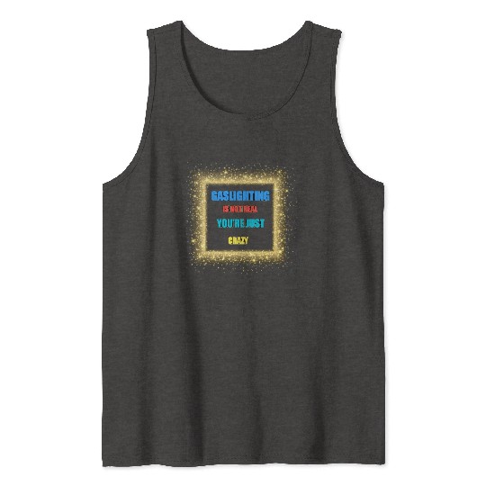 gaslighting is not real Tank Tops