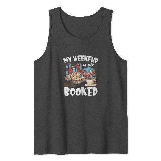 My Weekend Is All Booked Funny Book Lover Tank Tops