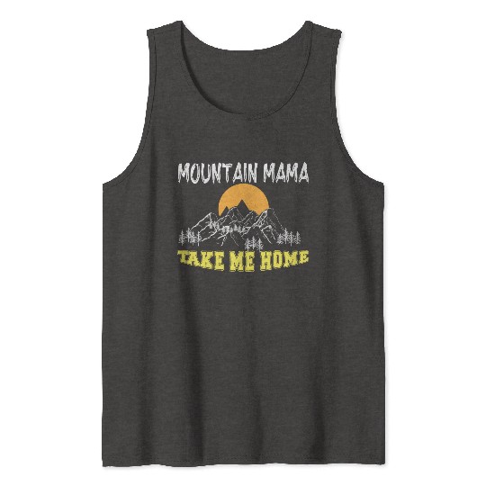 Mountain Mama take me Home Tank Tops