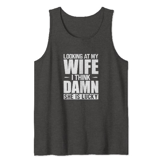 Husband - Looking at my wife Tank Tops