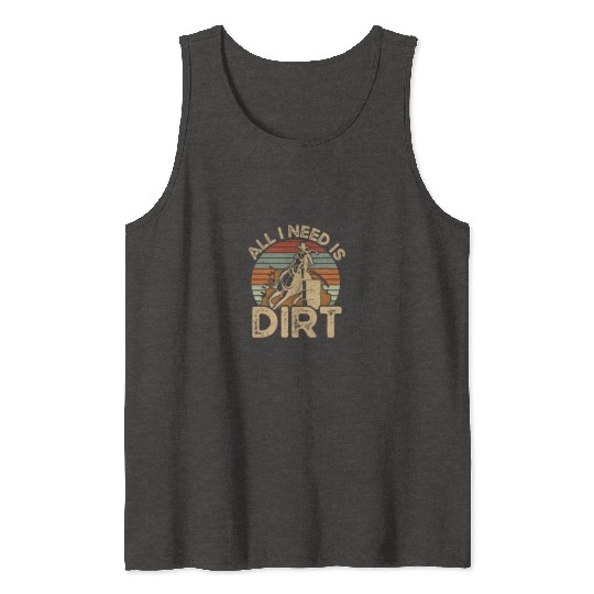 I Need Is Dirt Barrel Racing Equestrian Horse Tank Tops