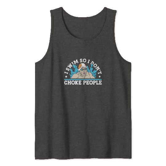 Swimmer Swimming I Swim So I Don't Choke People Tank Tops