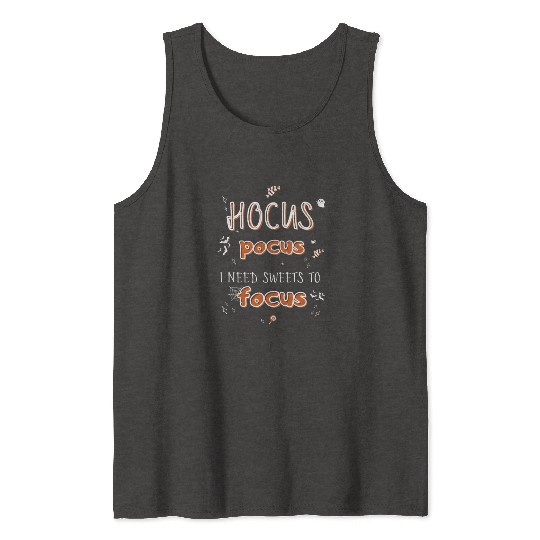Hocus Pocus I Need Sweets to Focus Tank Tops