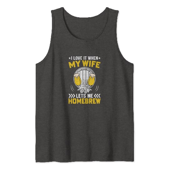 I Love It When My Wife Lets Me Homebrew Tank Tops