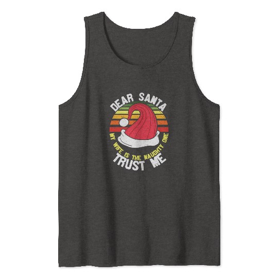 Dear Santa my wife is the naughty one trust me Tank Tops