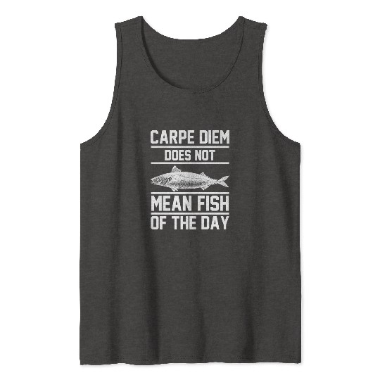 Carpe Diem does not mean fish of the day Tank Tops