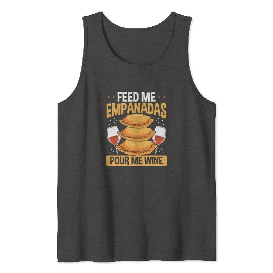 Empanada Maker Feed me Empanadas Pour me Wine Tank Tops