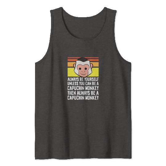 Always Be Yourself Unless You Can Be A Capuchin Tank Tops