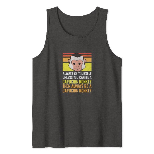 Always Be Yourself Unless You Can Be A Capuchin Tank Tops