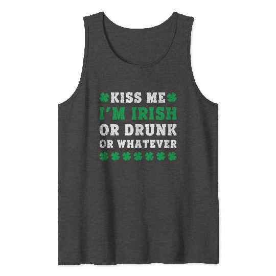 Irish Kiss Me Im Irish Drunk Or W Ever St Patricks Tank Tops