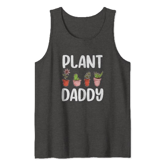 Plant Daddy Gardening Gardener Dad Cool Fathers Tank Tops
