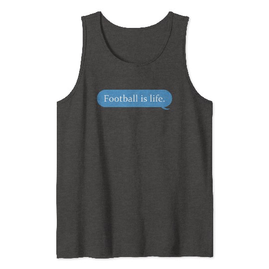 Football Is Life Positive Message Lovers Football Tank Tops