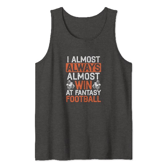 I Almost Aways Win At Fantasy Football Sport Lover Tank Tops