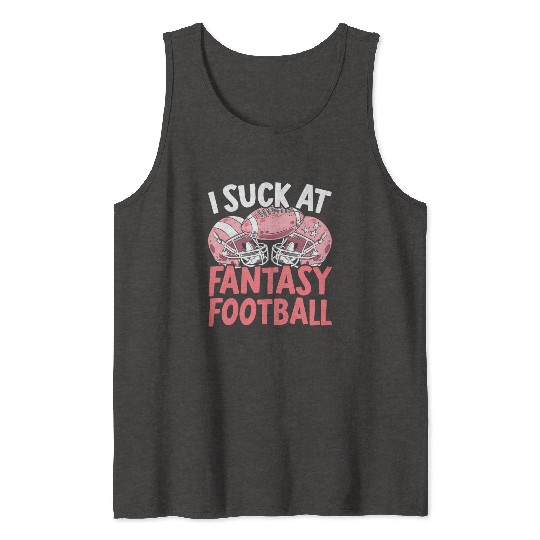 I Suck At Fantasy Football Auto Draft Sport Lover Tank Tops