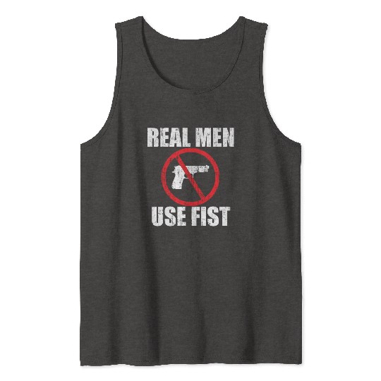 Real men use fists anti gun Tank Tops
