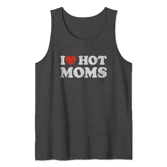 I Heart Hot Moms Y2K Adult Humor Distressed I Tank Tops