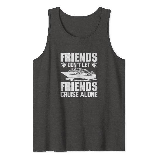 Cruise Friends Don't Let Friends Cruise Alone Tank Tops